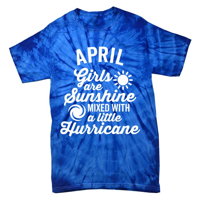 April Girls Are Sunshine Mixed With A Hurricane Gift Tie-Dye T-Shirt