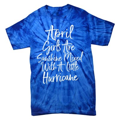 April Girls Are Sunshine Mixed With A Little Hurricane Cute Gift Tie-Dye T-Shirt