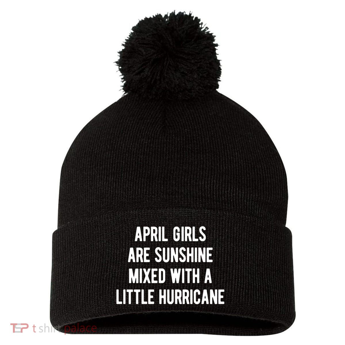 April Girls Are Sunshine Mixed With A Little Hurricane Birthday Pom Pom 12in Knit Beanie