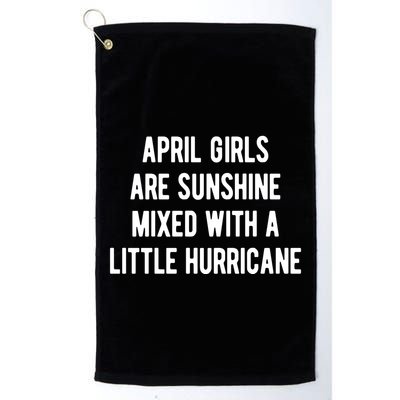 April Girls Are Sunshine Mixed With A Little Hurricane Birthday Golf Towel