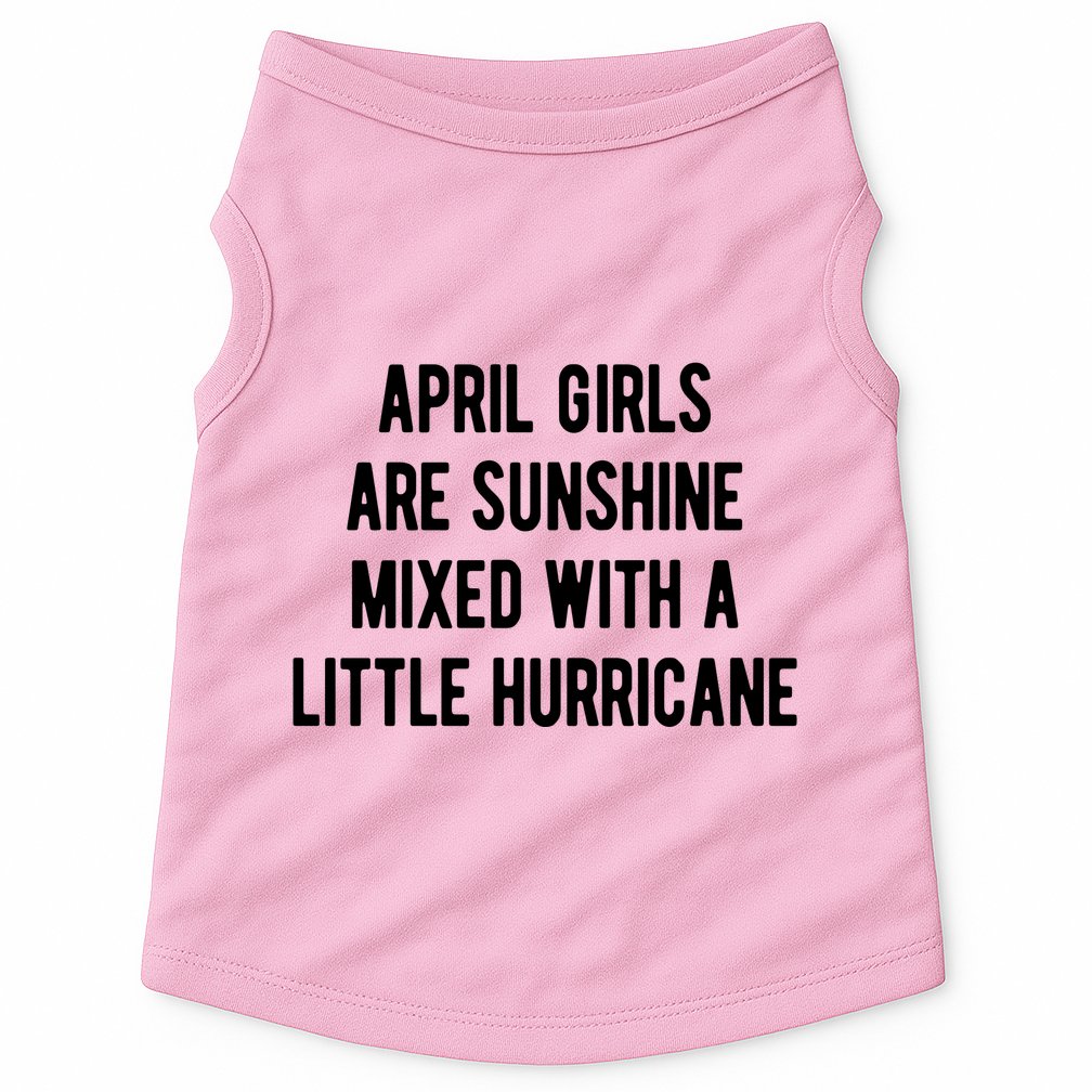 April Girls Are Sunshine Mixed With A Little Hurricane Birthday Doggie Tank