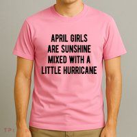 April Girls Are Sunshine Mixed With A Little Hurricane Birthday T-Shirt