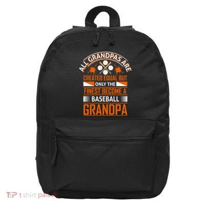 All Grandpas Are Created Equal Only The Finest Become A Baseball Grandpa 16 in Basic Backpack