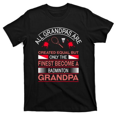 All Grandpas Are Created Equal But Only The Finest Become A Badminton Grandpa T-Shirt