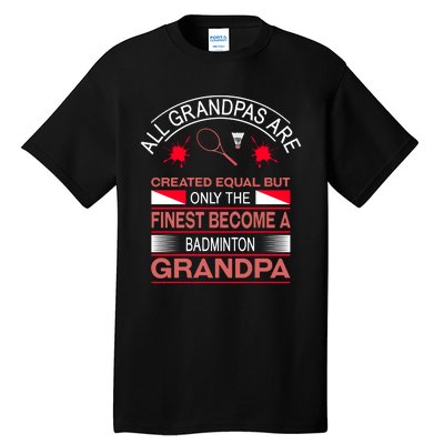 All Grandpas Are Created Equal But Only The Finest Become A Badminton Grandpa Tall T-Shirt