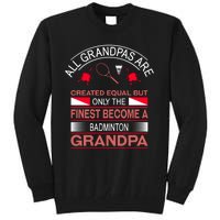 All Grandpas Are Created Equal But Only The Finest Become A Badminton Grandpa Tall Sweatshirt