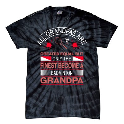 All Grandpas Are Created Equal But Only The Finest Become A Badminton Grandpa Tie-Dye T-Shirt