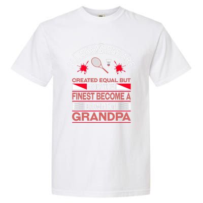 All Grandpas Are Created Equal But Only The Finest Become A Badminton Grandpa Garment-Dyed Heavyweight T-Shirt