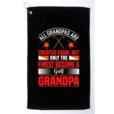 All Grandpas Are Created Equal But Only The Finest Become A Golf Grandpa Platinum Collection Golf Towel