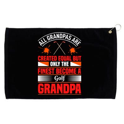 All Grandpas Are Created Equal But Only The Finest Become A Golf Grandpa Grommeted Golf Towel