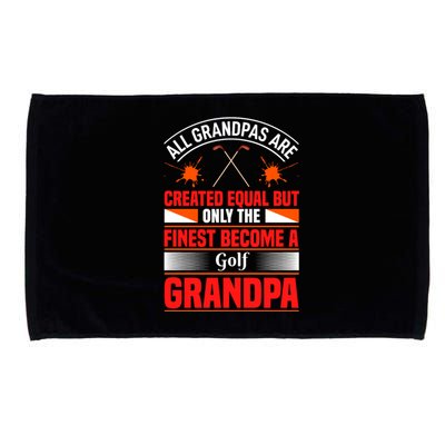 All Grandpas Are Created Equal But Only The Finest Become A Golf Grandpa Microfiber Hand Towel