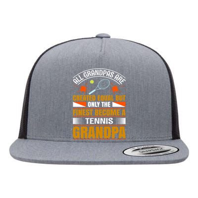 All Grandpas Are Created Equal But Only The Finest Become A Tennis Grandpa Flat Bill Trucker Hat