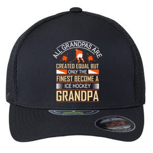 All Grandpas Are Created Equal But Only The Finest Become A Ice Hockey Grandpa Flexfit Unipanel Trucker Cap