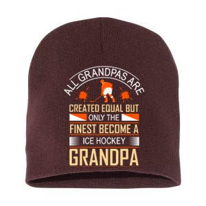 All Grandpas Are Created Equal But Only The Finest Become A Ice Hockey Grandpa Short Acrylic Beanie