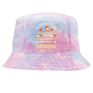 All Grandpas Are Created Equal But Only The Finest Become A Ice Hockey Grandpa Tie-Dyed Bucket Hat