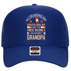 All Grandpas Are Created Equal But Only The Finest Become A Ice Hockey Grandpa High Crown Mesh Back Trucker Hat