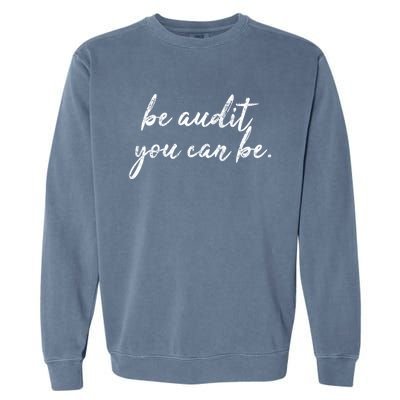 Accountant Gift Be Audit You Can Be Funny Auditor Tax Season Gift Garment-Dyed Sweatshirt