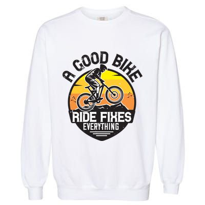 A Good Bike Ride Fixes Everything Mountain Biking Garment-Dyed Sweatshirt