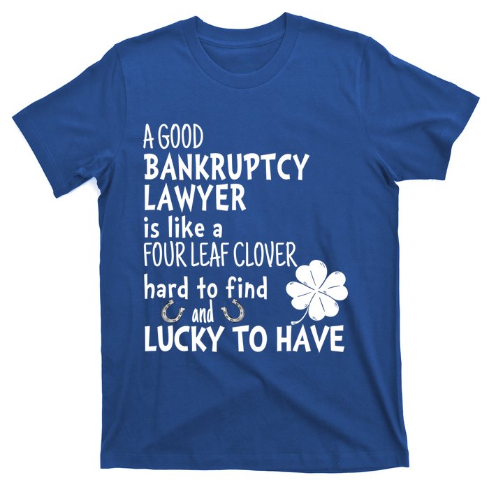 A Good Bankruptcy Lawyer Is Like A 4 Leaf Clover St Patricks Meaningful Gift T-Shirt