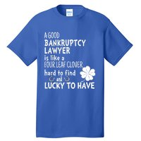 A Good Bankruptcy Lawyer Is Like A 4 Leaf Clover St Patricks Meaningful Gift Tall T-Shirt