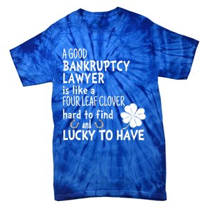 A Good Bankruptcy Lawyer Is Like A 4 Leaf Clover St Patricks Meaningful Gift Tie-Dye T-Shirt