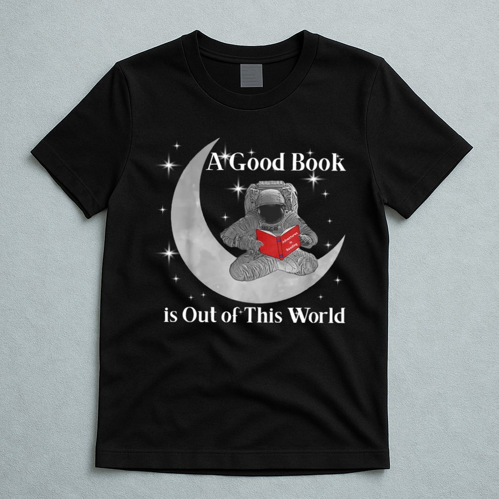 A Good Book Is Out Of This World Astronaut T-Shirt