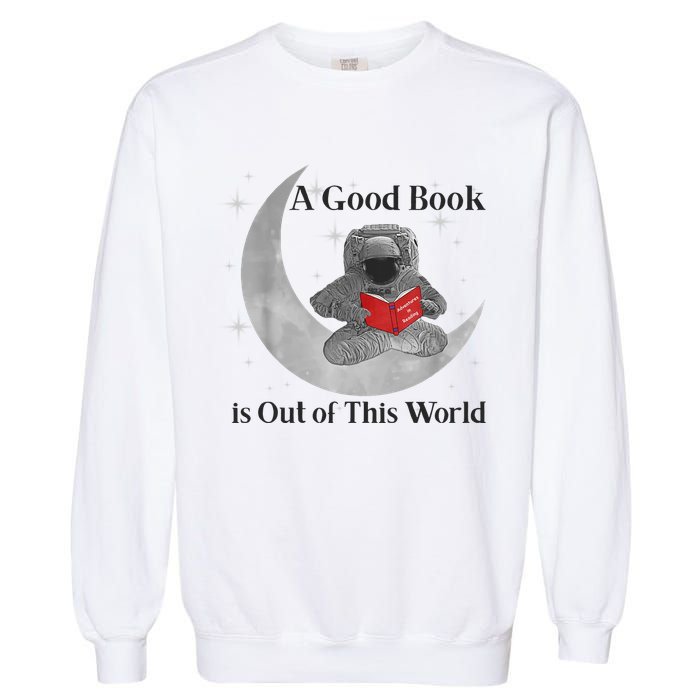A Good Book Is Out Of This World Astronaut Garment-Dyed Sweatshirt