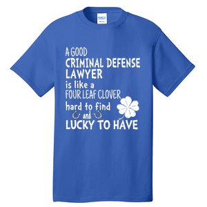 A Good Criminal Lawyer Is Like A 4 Leaf Clover St Patricks Gift Tall T-Shirt