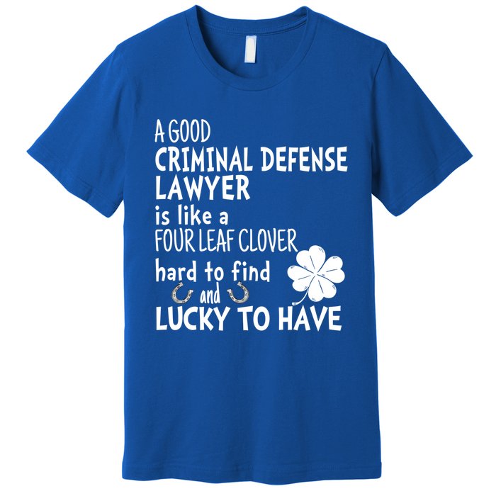 A Good Criminal Lawyer Is Like A 4 Leaf Clover St Patricks Gift Premium T-Shirt