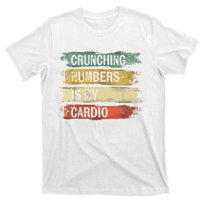 Accountant Gifts Crunching Numbers Is My Cardio Accounting T-Shirt