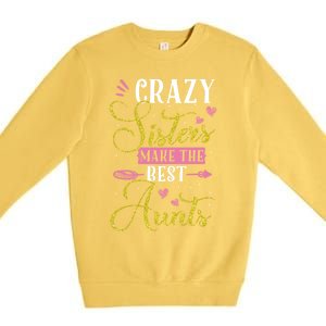 Auntie Gifgift Crazy Sisters Make The Best Aunts Gift Premium Crewneck Sweatshirt