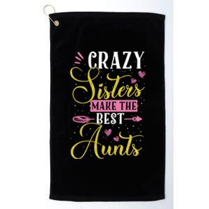 Auntie Gifgift Crazy Sisters Make The Best Aunts Gift Platinum Collection Golf Towel