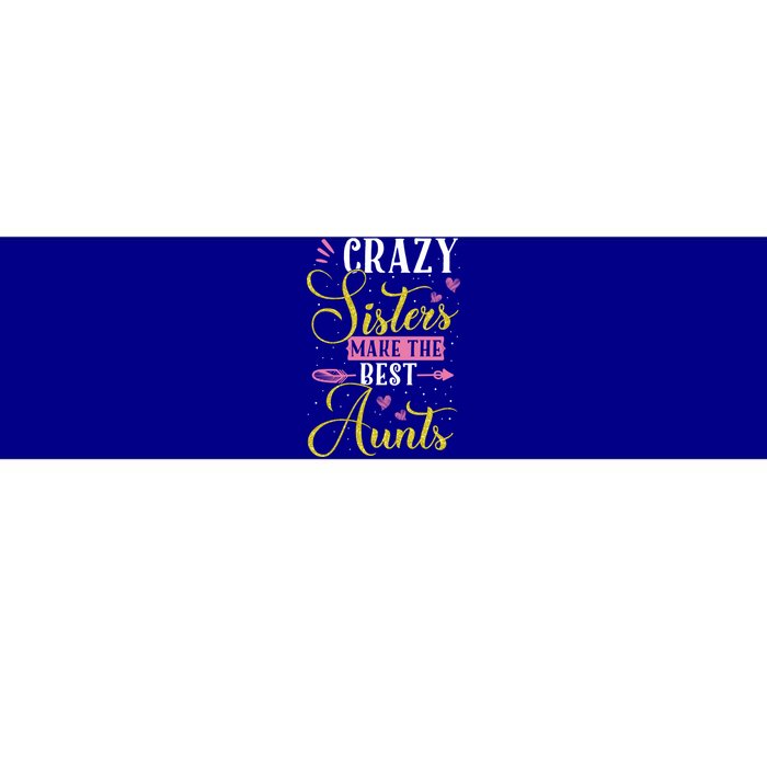 Auntie Gifgift Crazy Sisters Make The Best Aunts Gift Bumper Sticker