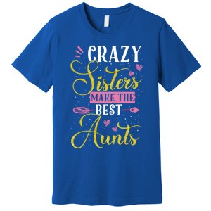 Auntie Gifgift Crazy Sisters Make The Best Aunts Gift Premium T-Shirt