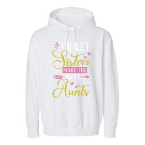 Auntie Gifgift Crazy Sisters Make The Best Aunts Gift Garment-Dyed Fleece Hoodie