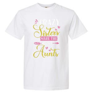 Auntie Gifgift Crazy Sisters Make The Best Aunts Gift Garment-Dyed Heavyweight T-Shirt