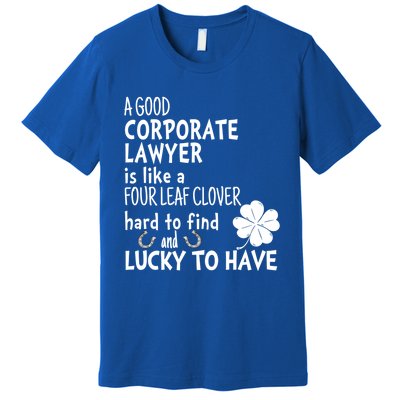 A Good Corporate Lawyer Is Like A 4 Leaf Clover St Patricks Cool Gift Premium T-Shirt