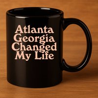 Atlanta Georgia Changed My Life 11oz C Handle Ceramic Mug