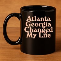 Atlanta Georgia Changed My Life 11oz C Handle Ceramic Mug