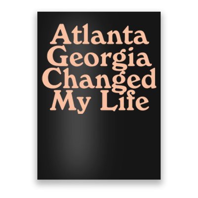 Atlanta Georgia Changed My Life Poster