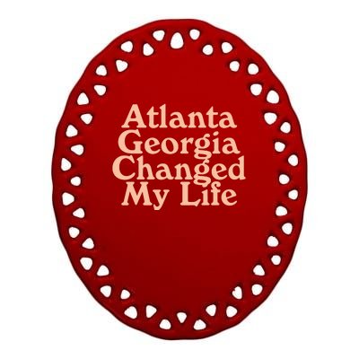 Atlanta Georgia Changed My Life Ceramic Oval Ornament