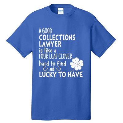 A Good Collections Lawyer Is Like 4 Leaf Clover St Patricks Funny Gift Tall T-Shirt