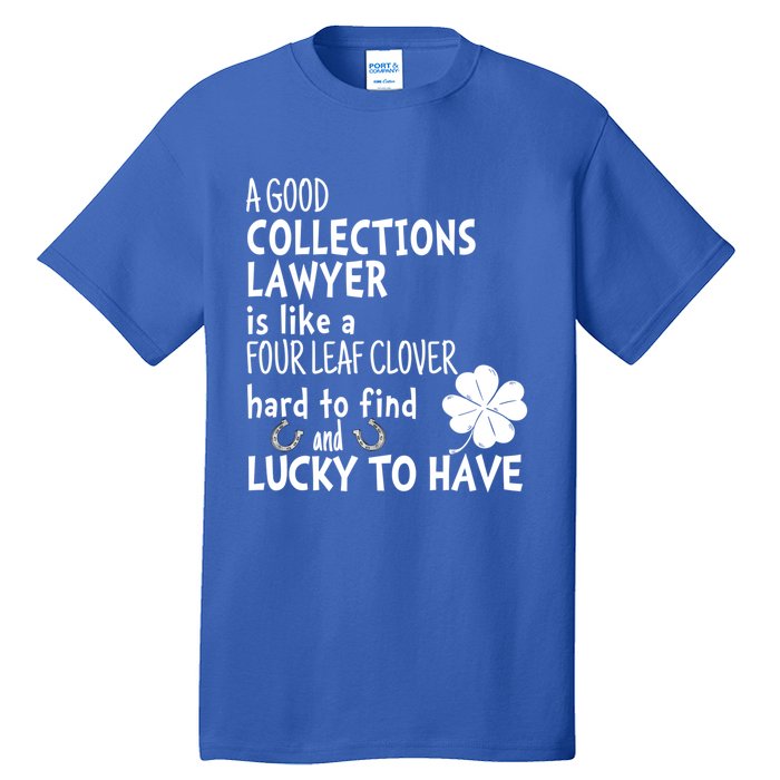 A Good Collections Lawyer Is Like 4 Leaf Clover St Patricks Funny Gift Tall T-Shirt