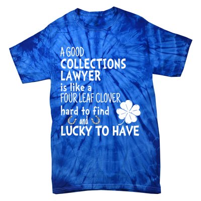 A Good Collections Lawyer Is Like 4 Leaf Clover St Patricks Funny Gift Tie-Dye T-Shirt