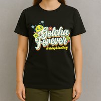 Adopt Gotcha Day Gotcha Forever Family Adoption Day T-Shirt