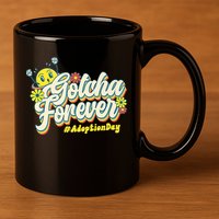 Adopt Gotcha Day Gotcha Forever Family Adoption Day 11oz C Handle Ceramic Mug