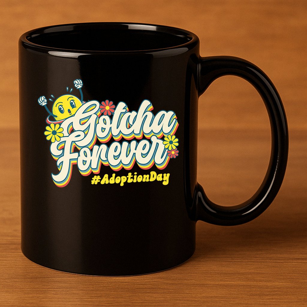 Adopt Gotcha Day Gotcha Forever Family Adoption Day 11oz C Handle Ceramic Mug