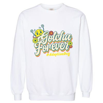 Adopt Gotcha Day Gotcha Forever Family Adoption Day Garment-Dyed Sweatshirt