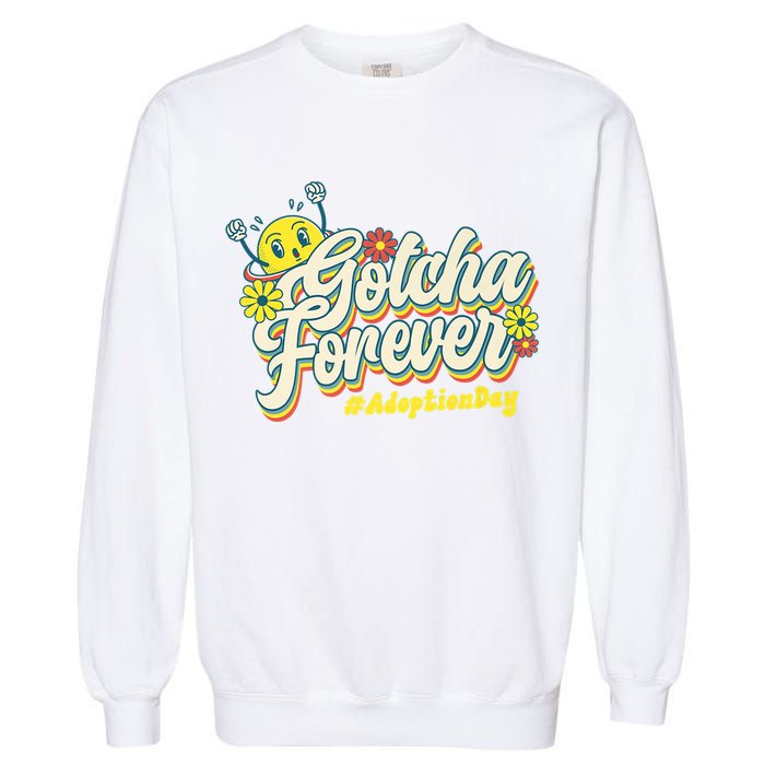 Adopt Gotcha Day Gotcha Forever Family Adoption Day Garment-Dyed Sweatshirt