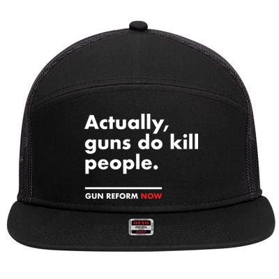 Actually Guns Do Kill People | Gun Reform Now 7 Panel Mesh Trucker Snapback Hat